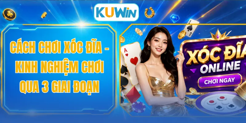 Cách Chơi Xóc Đĩa - Kinh Nghiệm Chơi Qua 3 Giai Đoạn